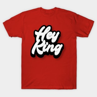 Hey King T-Shirt